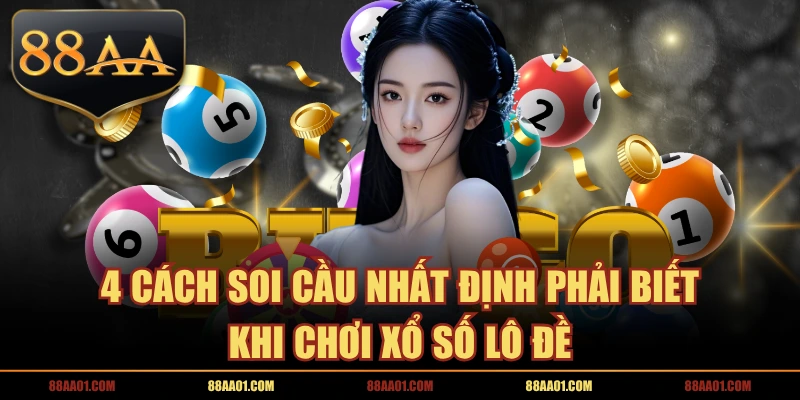 4 Cách Soi Cầu Nhất Định Phải Biết Khi Chơi Xổ Số Lô Đề