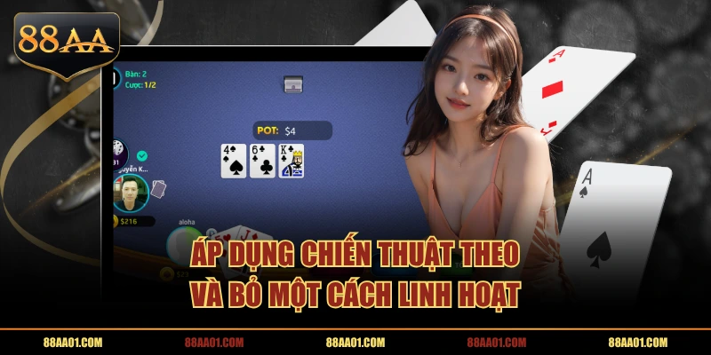 Áp dụng chiến thuật theo và bỏ một cách linh hoạt