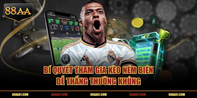 Bí quyết tham gia kèo ném biên dễ thắng thưởng khủng