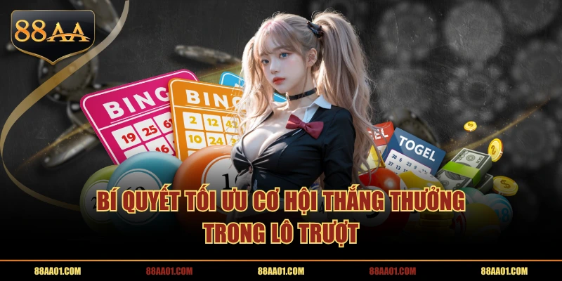 Bí quyết tối ưu cơ hội thắng thưởng trong lô trượt