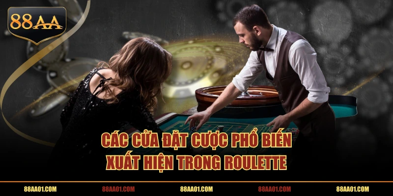 Các cửa đặt cược phổ biến xuất hiện trong Roulette