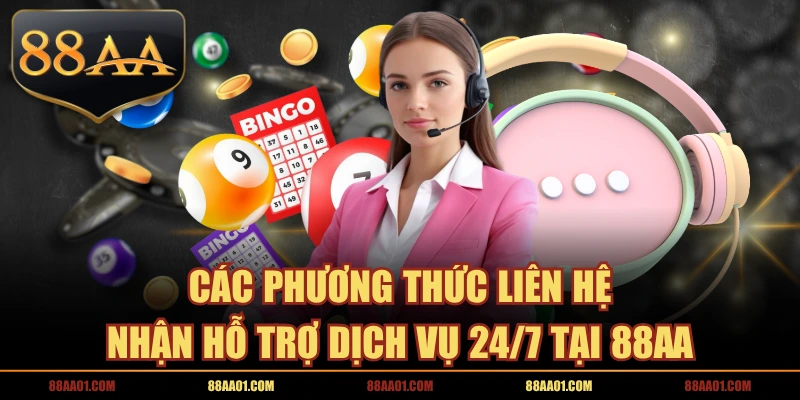 Các Phương Thức Liên Hệ Nhận Hỗ Trợ Dịch Vụ 24/7 Tại 88AA