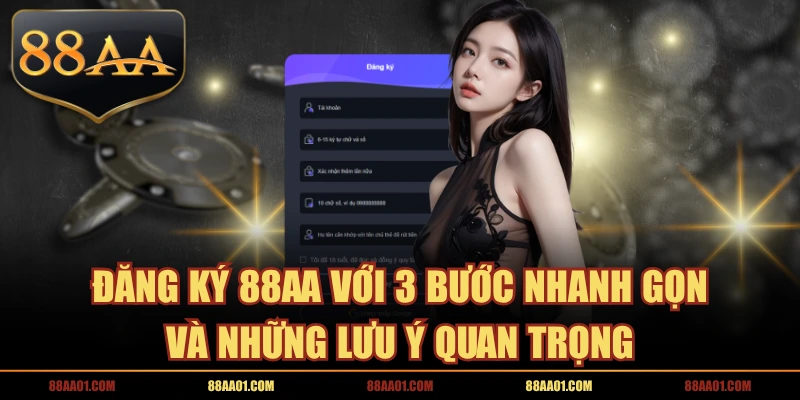 Đăng Ký 88AA Với 3 Bước Nhanh Gọn Và Những Lưu Ý Quan Trọng