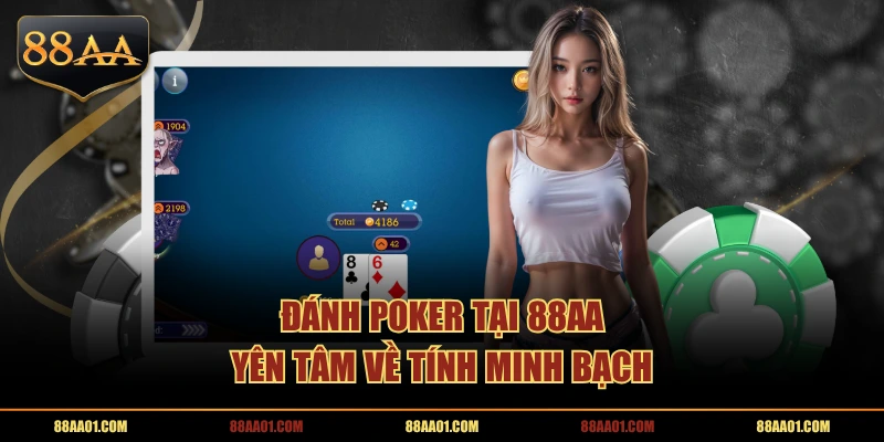 Đánh Poker tại 88AA yên tâm về tính minh bạch