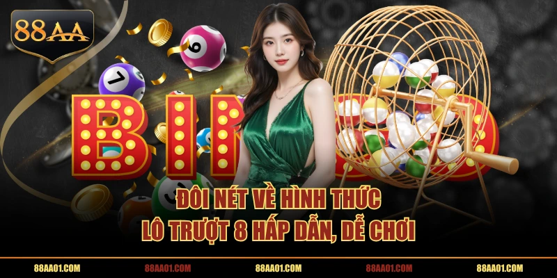 Đôi nét về hình thức lô trượt 8 hấp dẫn, dễ chơi