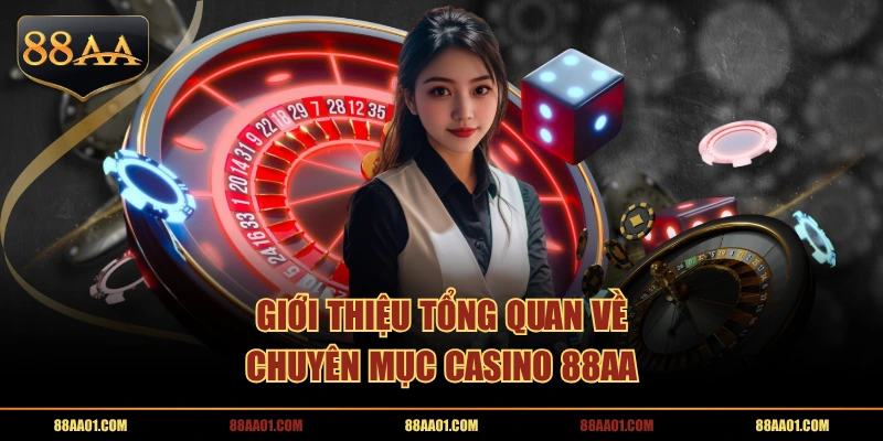 Giới thiệu tổng quan về chuyên mục Casino 88AA