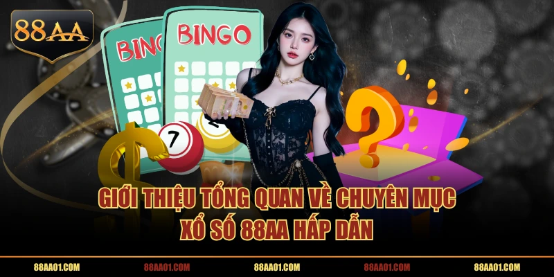 Giới thiệu tổng quan về chuyên mục Xổ Số 88AA hấp dẫn