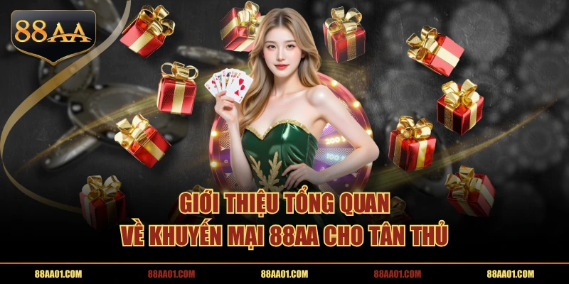 Giới thiệu tổng quan về khuyến mại 88AA cho tân thủ