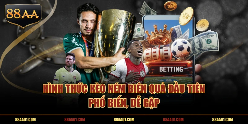 Hình thức kèo ném biên quả đầu tiên phổ biến, dễ gặp