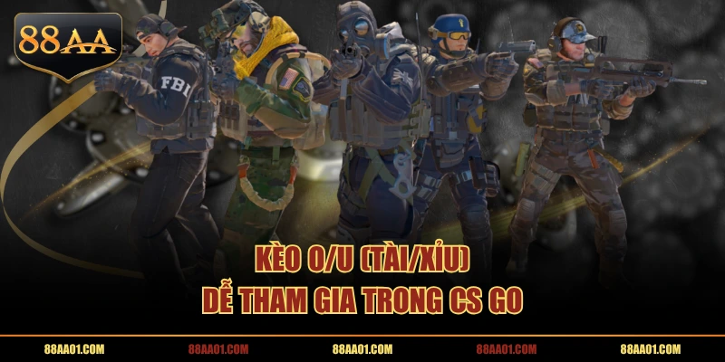 Kèo O/U (Tài/Xỉu) dễ tham gia trong CS GO