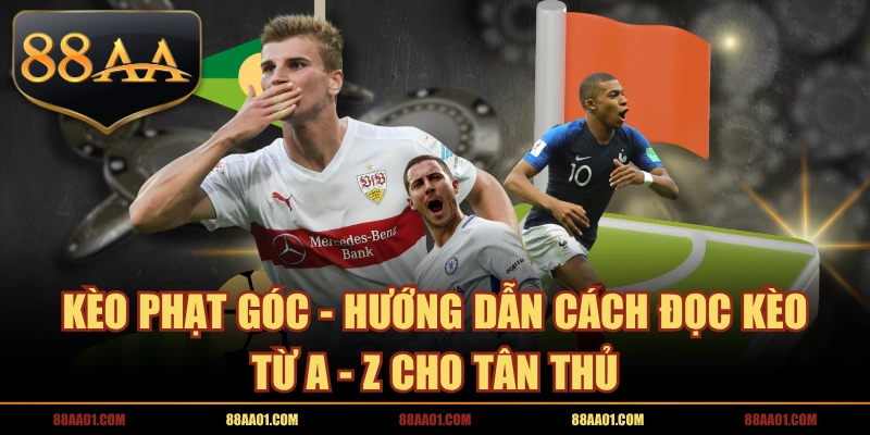 Kèo Phạt Góc - Hướng Dẫn Cách Đọc Kèo Từ A - Z Cho Tân Thủ