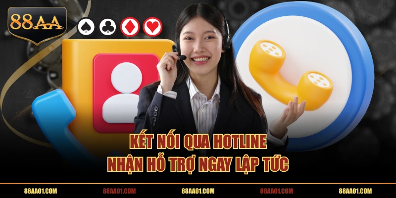 Kết nối qua hotline nhận hỗ trợ ngay lập tức