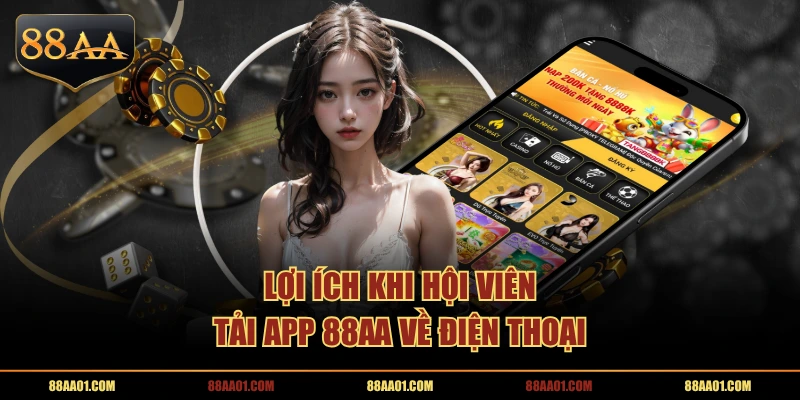 Lợi ích khi hội viên tải app 88AA về điện thoại