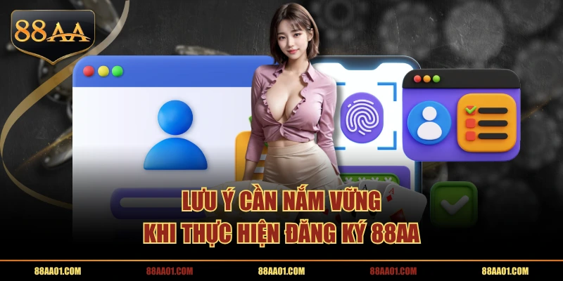 Lưu ý cần nắm vững khi thực hiện đăng ký 88AA