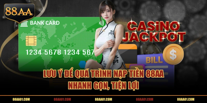 Lưu ý để quá trình nạp tiền 88AA nhanh gọn, tiện lợi