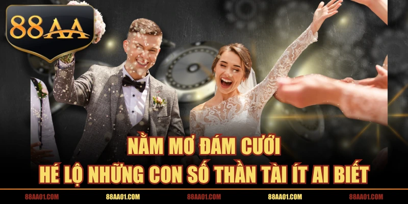 Nằm Mơ Đám Cưới Hé Lộ Những Con Số Thần Tài Ít Ai Biết