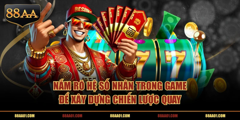 Nắm rõ hệ số nhân trong game để xây dựng chiến lược quay