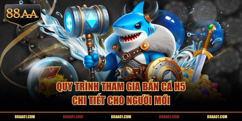 Quy trình tham gia Bắn Cá H5 chi tiết cho người mới