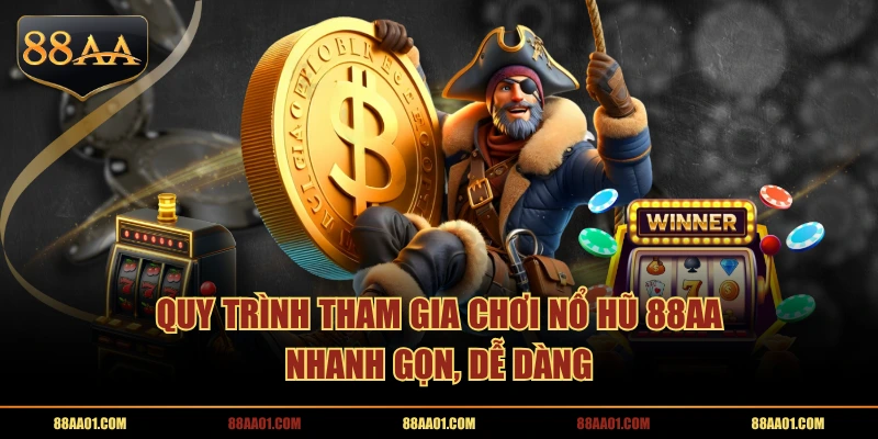 Quy trình tham gia chơi Nổ Hũ 88AA nhanh gọn, dễ dàng