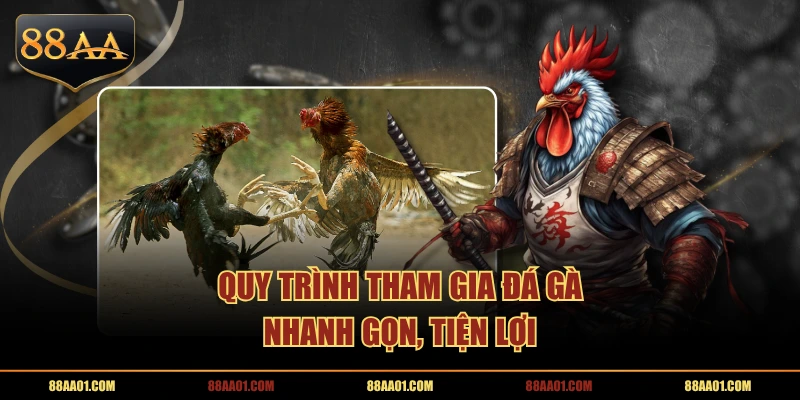 Quy trình tham gia Đá Gà nhanh gọn, tiện lợi