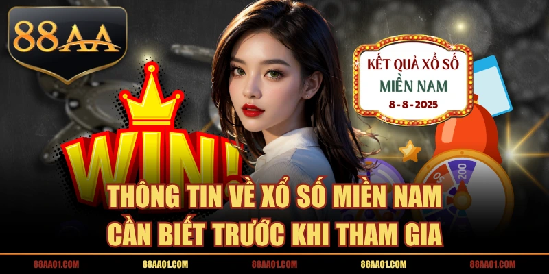 Thông Tin Về Xổ Số Miền Nam Cần Biết Trước Khi Tham Gia