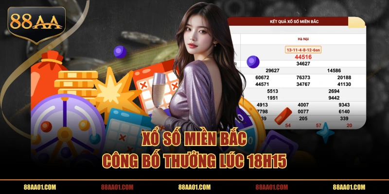Xổ số miền Bắc công bố thưởng lúc 18h15